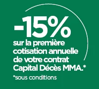 - 15% sur la première cotisation annuelle de votre contrat Capital Décès MMA - Pour toute adhésion auprès d’un agent MMA, entre le 16 mars 2026 et le 02 mai 2026, d’un contrat d’assurance temporaire décès Capital Décès MMA